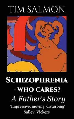 Schizofrenia - kogo to obchodzi? Historia ojca - Schizophrenia - Who Cares?: A Father's Story