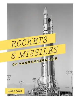 Rakiety i pociski Vandenberg AFB: 1957-2017 - Rockets and Missiles of Vandenberg AFB: 1957-2017