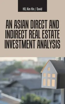 Azjatycka analiza bezpośrednich i pośrednich inwestycji w nieruchomości - An Asian Direct and Indirect Real Estate Investment Analysis