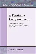 Kobiece oświecenie: Brytyjskie pisarki i filozofia postępu, 1759-1820 - A Feminine Enlightenment: British Women Writers and the Philosophy of Progress, 1759-1820