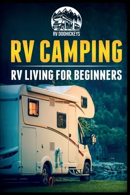 Kemping dla kamperów: Życie w kamperze dla początkujących - RV Camping: RV Living for Beginners