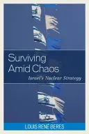 Przetrwać pośród chaosu: izraelska strategia nuklearna - Surviving Amid Chaos: Israel's Nuclear Strategy