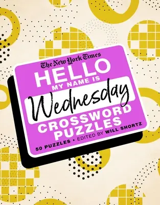 The New York Times Hello, My Name Is Wednesday: 50 krzyżówek na środę - The New York Times Hello, My Name Is Wednesday: 50 Wednesday Crossword Puzzles