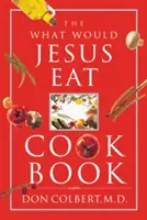 Książka kucharska Co jadłby Jezus? - The What Would Jesus Eat Cookbook