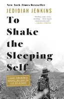 Potrząsnąć śpiącym ja: Podróż z Oregonu do Patagonii i poszukiwanie życia bez żalu - To Shake the Sleeping Self: A Journey from Oregon to Patagonia, and a Quest for a Life with No Regret