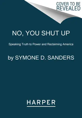 Nie, ty się zamknij: Mówiąc prawdę do władzy i odzyskując Amerykę - No, You Shut Up: Speaking Truth to Power and Reclaiming America