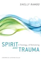 Duch i trauma: Teologia trwania - Spirit and Trauma: A Theology of Remaining