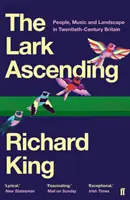 Lark Ascending - People, Music and Landscape in Twentieth-Century Britain (Król Ryszard (organizator wydarzeń)) - Lark Ascending - People, Music and Landscape in Twentieth-Century Britain (King Richard  (Events organiser))