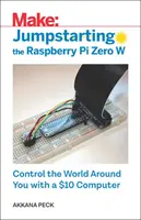 Uruchamianie Raspberry Pi Zero W: kontroluj świat za pomocą komputera za 10 dolarów - Jumpstarting the Raspberry Pi Zero W: Control the World Around You with a $10 Computer