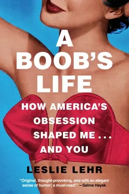 A Boob's Life: Jak amerykańska obsesja ukształtowała mnie - i ciebie - A Boob's Life: How America's Obsession Shaped Me--And You