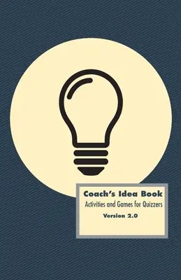 Coach's Idea Book: Ćwiczenia i gry dla quizerów: Ćwiczenia i gry dla quizowiczów - Coach's Idea Book: Activities and Games for Quizzers: Activities and Games for Quizzers