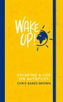 Obudź się! - Ucieczka od życia na autopilocie - Wake Up! - Escaping a Life on Autopilot