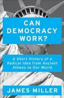 Czy demokracja może działać? - Krótka historia radykalnej idei, od starożytnych Aten po nasz świat - Can Democracy Work? - A Short History of a Radical Idea, from Ancient Athens to Our World