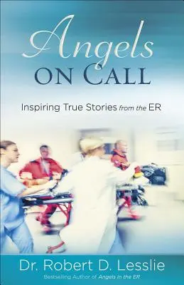 Anioły na zawołanie: Inspirujące prawdziwe historie z oddziału ratunkowego - Angels on Call: Inspiring True Stories from the Er