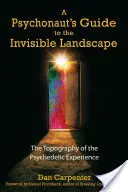 Przewodnik psychonauty po niewidzialnym krajobrazie: Topografia doświadczenia psychodelicznego - A Psychonaut's Guide to the Invisible Landscape: The Topography of the Psychedelic Experience