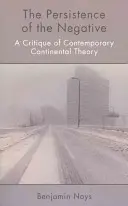 The Persistence of the Negative: Krytyka współczesnej teorii kontynentalnej - The Persistence of the Negative: A Critique of Contemporary Continental Theory