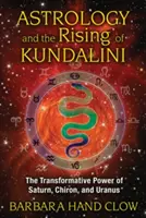 Astrologia i powstanie kundalini: transformująca moc Saturna, Chirona i Urana - Astrology and the Rising of Kundalini: The Transformative Power of Saturn, Chiron, and Uranus