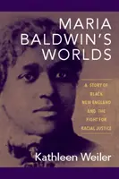 Światy Marii Baldwin: historia czarnej Nowej Anglii i walka o sprawiedliwość rasową - Maria Baldwin's Worlds: A Story of Black New England and the Fight for Racial Justice