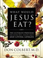 Co jadłby Jezus? Najlepszy program dobrego odżywiania, świetnego samopoczucia i dłuższego życia - What Would Jesus Eat?: The Ultimate Program for Eating Well, Feeling Great, and Living Longer