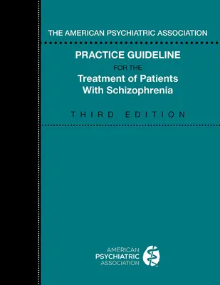 Wytyczne Amerykańskiego Towarzystwa Psychiatrycznego dotyczące leczenia pacjentów ze schizofrenią - The American Psychiatric Association Practice Guideline for the Treatment of Patients with Schizophrenia