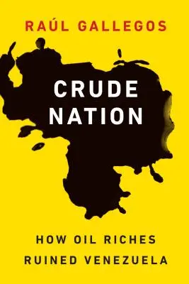 Crude Nation: Jak bogactwo ropy naftowej zrujnowało Wenezuelę - Crude Nation: How Oil Riches Ruined Venezuela