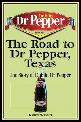 Droga do Dr Pepper w Teksasie: Historia dublińskiego Dr Peppera - The Road to Dr Pepper, Texas: The Story of Dublin Dr Pepper