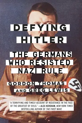 Przeciwstawiając się Hitlerowi: Niemcy, którzy oparli się nazistowskiej władzy - Defying Hitler: The Germans Who Resisted Nazi Rule