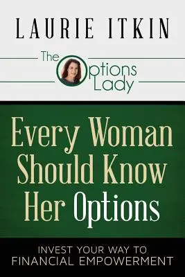 Każda kobieta powinna znać swoje opcje: Invest Your Way to Financial Empowerment - Every Woman Should Know Her Options: Invest Your Way to Financial Empowerment