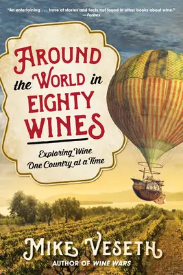 Dookoła świata w osiemdziesięciu winach: Odkrywanie wina w jednym kraju na raz - Around the World in Eighty Wines: Exploring Wine One Country at a Time