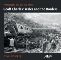 Geoff Charles: Walia i granice: Fotografie utraconego stylu życia, lata 1930-1970 - Geoff Charles: Wales and the Borders: Photographs of a Lost Way of Life, 1930s-1970s