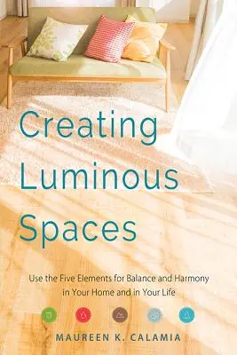 Tworzenie świetlistych przestrzeni: Wykorzystaj pięć żywiołów dla równowagi i harmonii w domu i w życiu (Feng Shui, Interior Design Book, Lighting - Creating Luminous Spaces: Use the Five Elements for Balance and Harmony in Your Home and in Your Life (Feng Shui, Interior Design Book, Lighting
