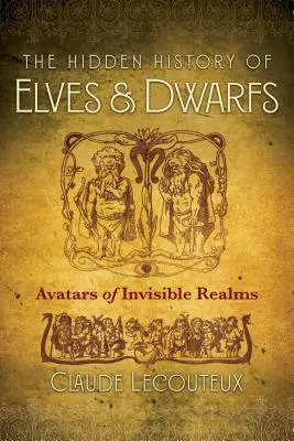 Ukryta historia elfów i krasnoludów: Awatary niewidzialnych królestw - The Hidden History of Elves and Dwarfs: Avatars of Invisible Realms