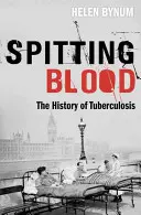 Plucie krwią: Historia gruźlicy - Spitting Blood: The History of Tuberculosis