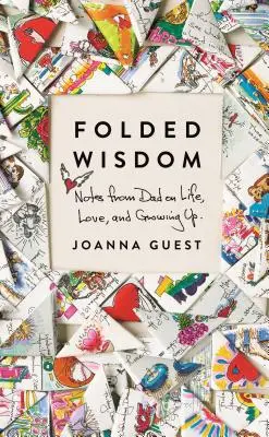 Składana mądrość: Notatki taty o życiu, miłości i dorastaniu - Folded Wisdom: Notes from Dad on Life, Love, and Growing Up