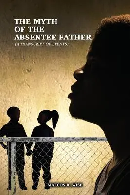Mit nieobecnego ojca: (transkrypcja wydarzeń) - The Myth of the Absentee Father: (A Transcript of Events)