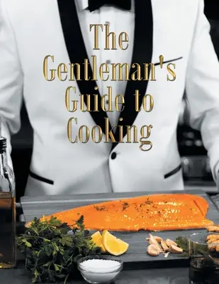 Przewodnik dżentelmena po gotowaniu - The Gentleman's Guide to Cooking