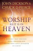 Uwielbienie jak w niebie: Uwielbienie, które angażuje każdego wierzącego i ustanawia Królestwo Boże na ziemi - Worship as It Is in Heaven: Worship That Engages Every Believer and Establishes God's Kingdom on Earth