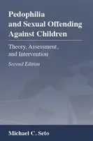 Pedofilia i przestępstwa seksualne wobec dzieci: Teoria, ocena i interwencja - Pedophilia and Sexual Offending Against Children: Theory, Assessment, and Intervention