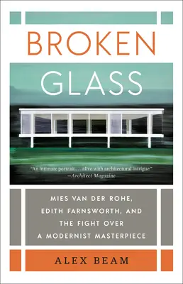 Broken Glass: Mies Van Der Rohe, Edith Farnsworth i walka o modernistyczne arcydzieło - Broken Glass: Mies Van Der Rohe, Edith Farnsworth, and the Fight Over a Modernist Masterpiece