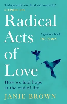 Radykalne akty miłości: jak odnaleźć nadzieję u kresu życia - Radical Acts of Love: How We Find Hope at the End of Life