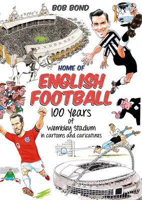 Dom angielskiego futbolu - 100 lat stadionu Wembley w kreskówkach i karykaturach - Home of English Football - 100 Years of Wembley Stadium in Cartoons and Caricatures