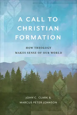 Wezwanie do formacji chrześcijańskiej: Jak teologia nadaje sens naszemu światu - A Call to Christian Formation: How Theology Makes Sense of Our World