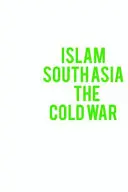 Islam, Azja Południowa i zimna wojna - Islam, South Asia and the Cold War