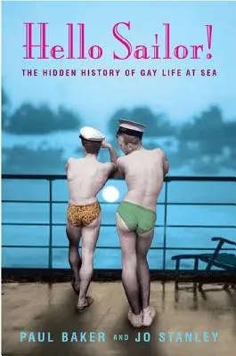 Witaj marynarzu! Ukryta historia życia gejów na morzu - Hello Sailor!: The Hidden History of Gay Life at Sea