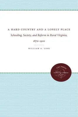 Trudny kraj i samotne miejsce: Szkolnictwo, społeczeństwo i reformy w wiejskiej Wirginii, 1870-1920 - A Hard Country and a Lonely Place: Schooling, Society, and Reform in Rural Virginia, 1870-1920