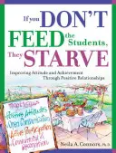 Jeśli nie nakarmisz uczniów, oni umrą z głodu: Poprawa nastawienia i osiągnięć poprzez pozytywne relacje - If You Don't Feed the Students, They Starve: Improving Attitude and Achievement Through Positive Relationships