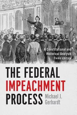 Federalny proces impeachmentu: Analiza konstytucyjna i historyczna, wydanie trzecie - The Federal Impeachment Process: A Constitutional and Historical Analysis, Third Edition