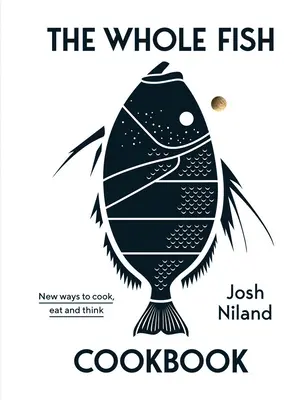 The Whole Fish Cookbook: Nowe sposoby gotowania, jedzenia i myślenia - The Whole Fish Cookbook: New Ways to Cook, Eat and Think