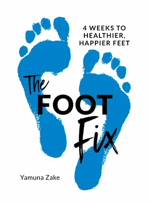 The Foot Fix: 4 tygodnie do zdrowszych, szczęśliwszych stóp - The Foot Fix: 4 Weeks to Healthier, Happier Feet