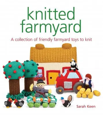 Knitted Farmyard: Kolekcja przyjaznych zabawek do zrobienia na drutach - Knitted Farmyard: A Collection of Friendly Farmyard Toys to Knit